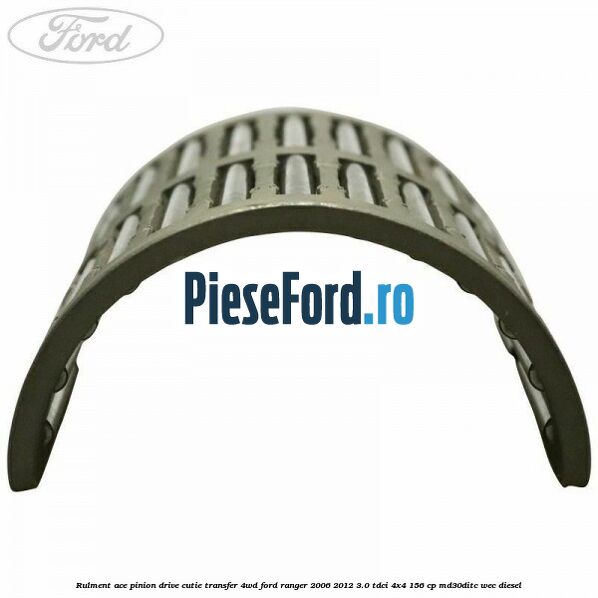 Rulment ace pinion drive cutie transfer 4WD Ford Ranger 2006-2012 3.0 TDCi 4x4 156 cp MD30DITC, WEC diesel