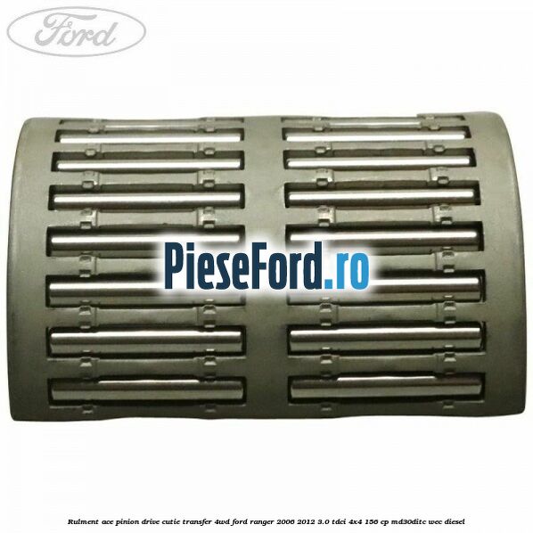 Rulment ace pinion drive cutie transfer 4WD Ford Ranger 2006-2012 3.0 TDCi 4x4 156 cp MD30DITC, WEC diesel