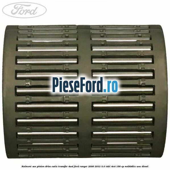 Rulment ace pinion drive cutie transfer 4WD Ford Ranger 2006-2012 3.0 TDCi 4x4 156 cp MD30DITC, WEC diesel