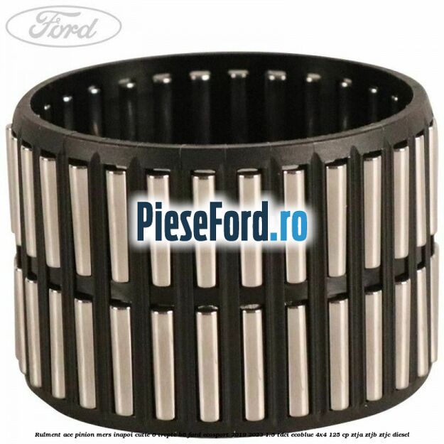 Rulment ace pinion mers inapoi cutie 6 trepte B6 Ford EcoSport 2019-2023 1.5 TDCi EcoBlue 4x4 125 cp ZTJA, ZTJB, ZTJC diesel