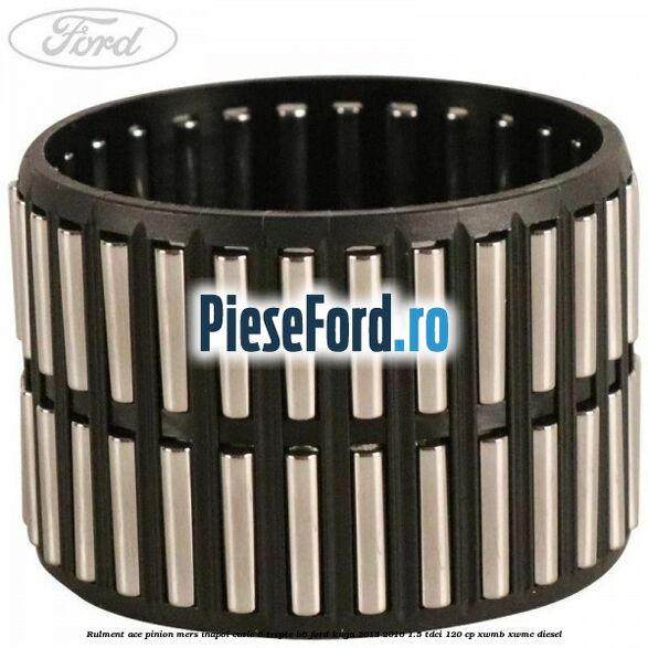 Rulment ace pinion mers inapoi cutie 6 trepte B6 Ford Kuga 2013-2016 1.5 TDCi 120 cp XWMB, XWMC diesel