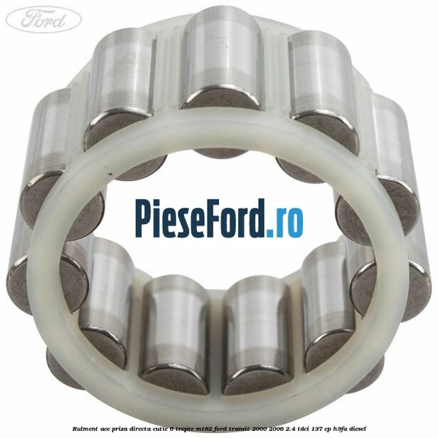 Rulment ace priza directa cutie 6 trepte MT82 Ford Transit 2000-2006 2.4 TDCi 137 cp Rulment ace priza directa cutie 6 trepte MT82 Ford Transit 2000-2006 2.4 TDCi 137 cp H9FA diesel