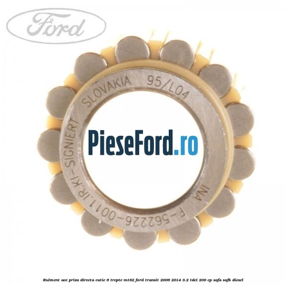Rulment ace priza directa cutie 6 trepte MT82 Ford Transit 2006-2014 3.2 TDCi 200 cp SAFA, SAFB diesel