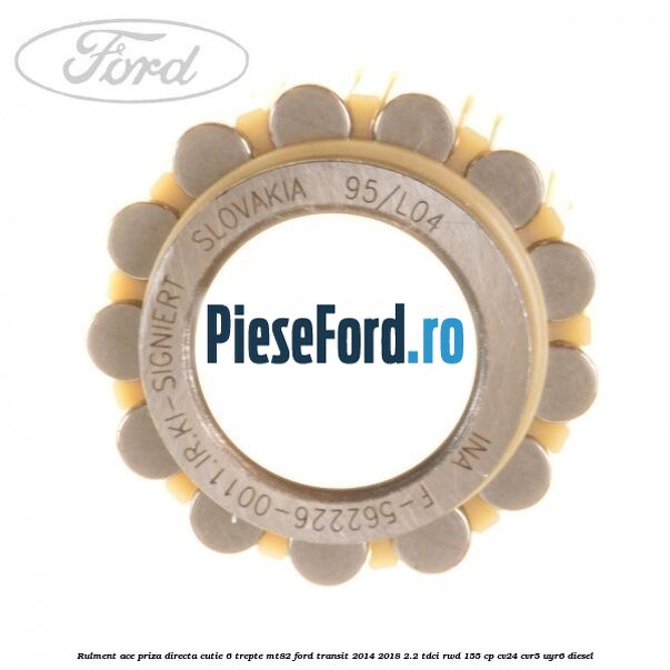 Rulment ace priza directa cutie 6 trepte MT82 Ford Transit 2014-2018 2.2 TDCi RWD 155 cp