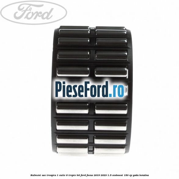 Rulment ace treapta 1 cutie 6 trepte B6 Ford Focus 2019-2023 1.5 EcoBoost 150 cp YZDA benzina