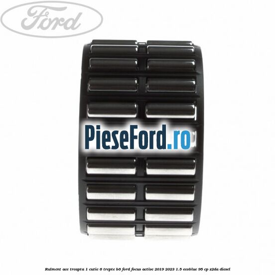 Rulment ace treapta 1 cutie 6 trepte B6 Ford Focus Active 2019-2023 1.5 EcoBlue 95 cp Rulment ace treapta 1 cutie 6 trepte B6 Ford Focus Active 2019-2023 1.5 EcoBlue 95 cp Z2DA diesel