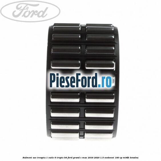 Rulment ace treapta 1 cutie 6 trepte B6 Ford Grand C-Max 2016-2020 1.5 EcoBoost 180 cp M9DB benzina