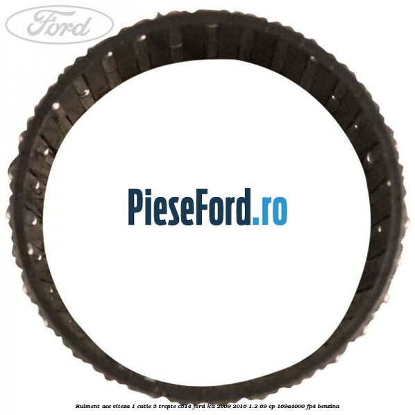 Rulment ace viteza 1 cutie 5 trepte C514 Ford Ka 2009-2016 1.2 69 cp 169A4000, FP4 benzina
