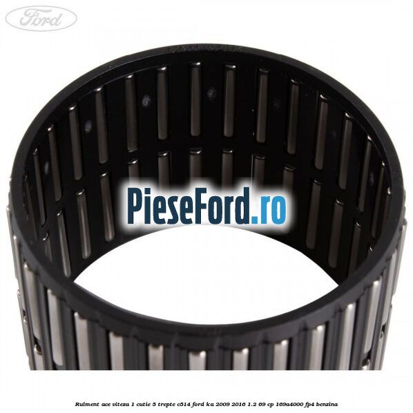 Rulment ace viteza 1 cutie 5 trepte C514 Ford Ka 2009-2016 1.2 69 cp 169A4000, FP4 benzina