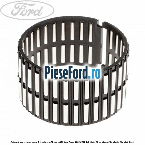 Rulment ace viteza 1 cutie 5 trepte MTX75 sau VXT75 Ford Focus 2008-2011 1.6 TDCi 109 cp G8DA, G8DB, G8DD, G8DE, G8DF diesel