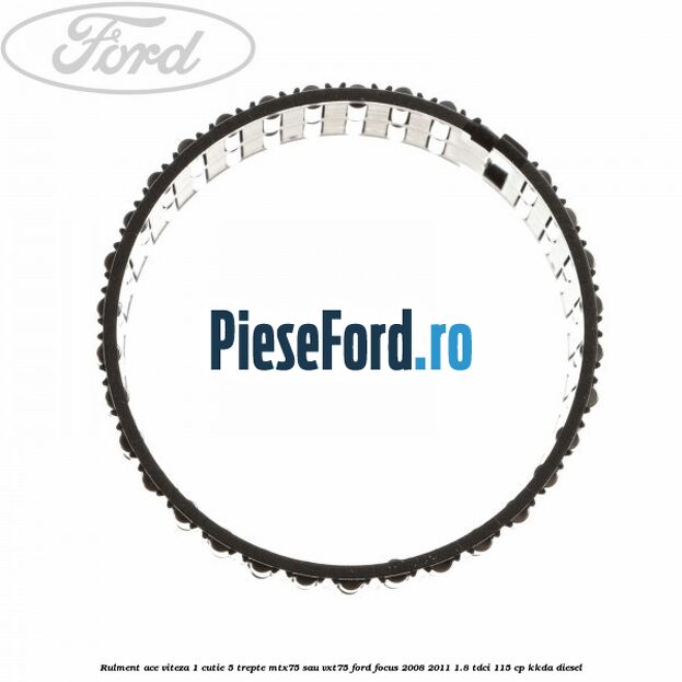Rulment ace viteza 1 cutie 5 trepte MTX75 sau VXT75 Ford Focus 2008-2011 1.8 TDCi 115 cp KKDA diesel
