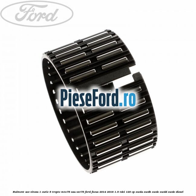 Rulment ace viteza 1 cutie 5 trepte MTX75 sau VXT75 Ford Focus 2014-2018 1.5 TDCi 120 cp XWDA, XWDB, XWDC, XWDD, XWDE diesel