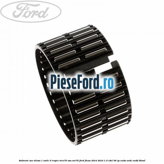 Rulment ace viteza 1 cutie 5 trepte MTX75 sau VXT75 Ford Focus 2014-2018 1.5 TDCi 95 cp XXDA, XXDC, XXDD diesel