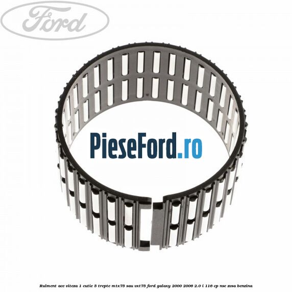 Rulment ace viteza 1 cutie 5 trepte MTX75 sau VXT75 Ford Galaxy 2000-2006 2.0 i 116 cp NSE, ZVSA benzina
