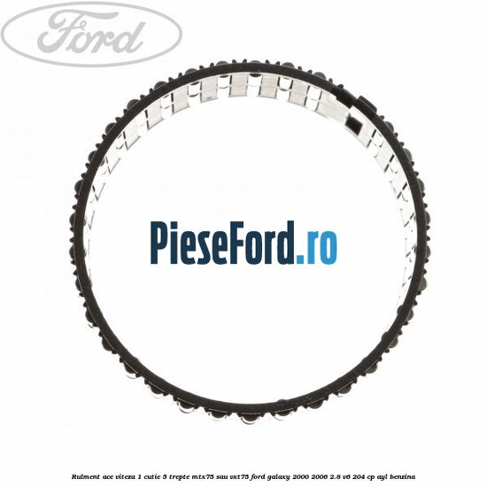 Rulment ace viteza 1 cutie 5 trepte MTX75 sau VXT75 Ford Galaxy 2000-2006 2.8 V6 204 cp AYL benzina