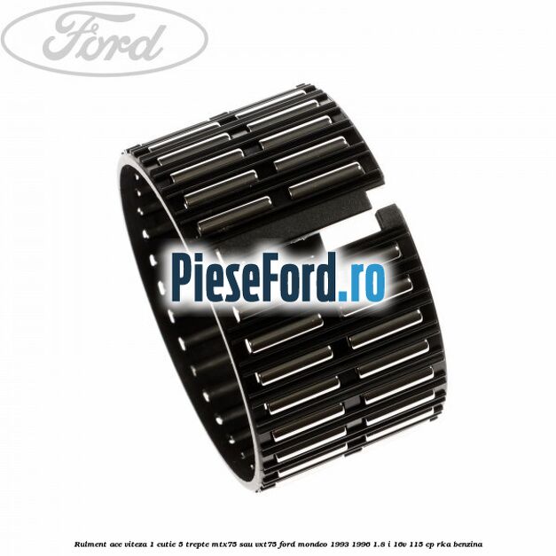 Rulment ace viteza 1 cutie 5 trepte MTX75 sau VXT75 Ford Mondeo 1993-1996 1.8 i 16V 115 cp RKA benzina