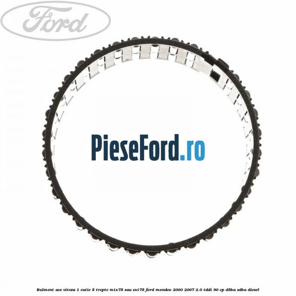 Rulment ace viteza 1 cutie 5 trepte MTX75 sau VXT75 Ford Mondeo 2000-2007 2.0 TDDI 90 cp D5BA, SDBA diesel