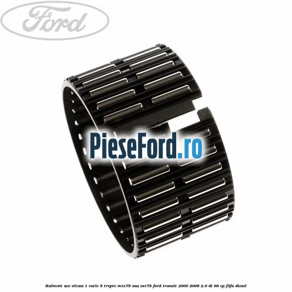 Rulment ace viteza 1 cutie 5 trepte MTX75 sau VXT75 Ford Transit 2000-2006 2.0 DI 86 cp F3FA diesel