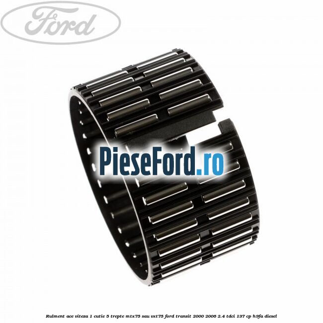 Rulment ace viteza 1 cutie 5 trepte MTX75 sau VXT75 Ford Transit 2000-2006 2.4 TDCi 137 cp H9FA diesel