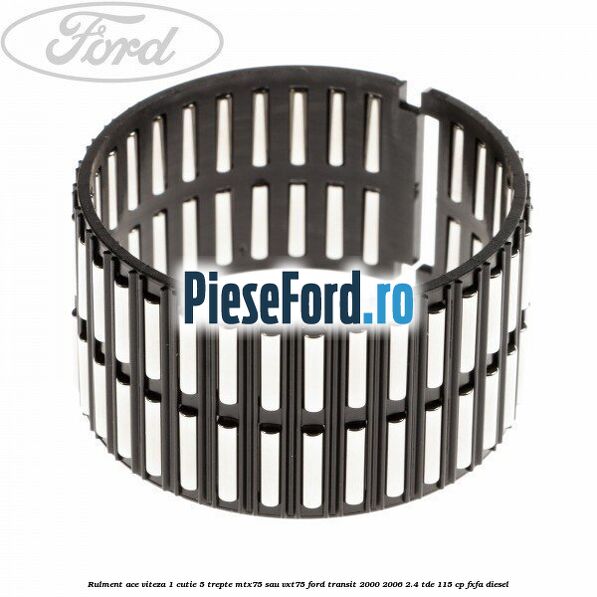 Rulment ace viteza 1 cutie 5 trepte MTX75 sau VXT75 Ford Transit 2000-2006 2.4 TDE 115 cp FXFA diesel
