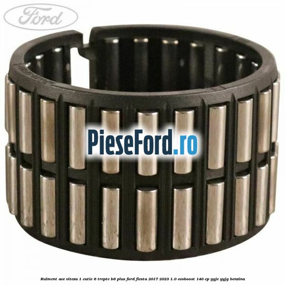 Rulment ace viteza 1 cutie 6 trepte B6 Plus Ford Fiesta 2017-2023 1.0 EcoBoost 140 cp YYJE, YYJG benzina