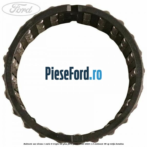 Rulment ace viteza 1 cutie 6 trepte B6 Plus Ford Puma 2020-2023 1.0 EcoBoost 95 cp M0JA benzina