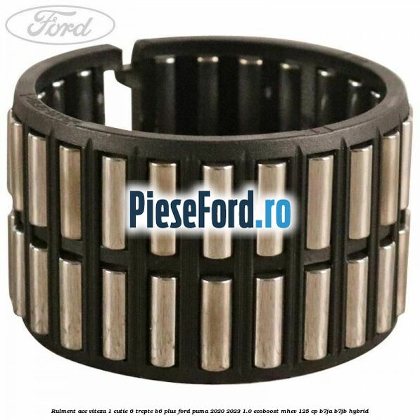 Rulment ace viteza 1 cutie 6 trepte B6 Plus Ford Puma 2020-2023 1.0 EcoBoost mHEV 125 cp B7JA, B7JB Hybrid