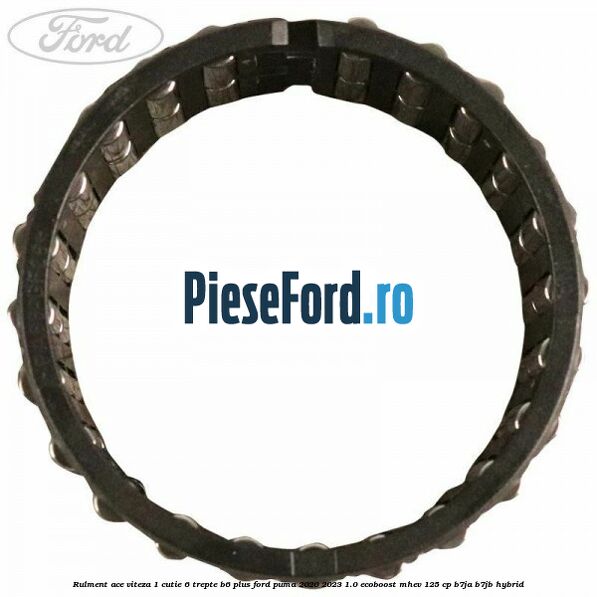 Rulment ace viteza 1 cutie 6 trepte B6 Plus Ford Puma 2020-2023 1.0 EcoBoost mHEV 125 cp B7JA, B7JB Hybrid