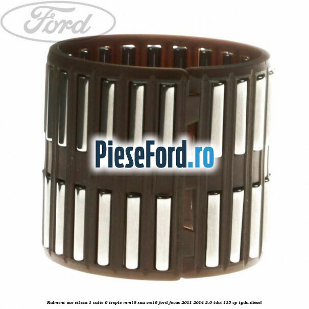 Rulment ace viteza 1 cutie 6 trepte MMT6 sau VMT6 Ford Focus 2011-2014 2.0 TDCi 115 cp TYDA diesel