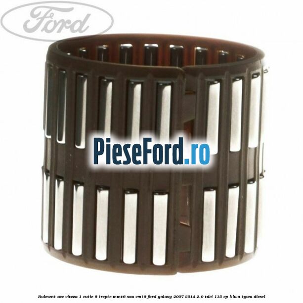 Rulment ace viteza 1 cutie 6 trepte MMT6 sau VMT6 Ford Galaxy 2007-2014 2.0 TDCi 115 cp KLWA, TYWA diesel
