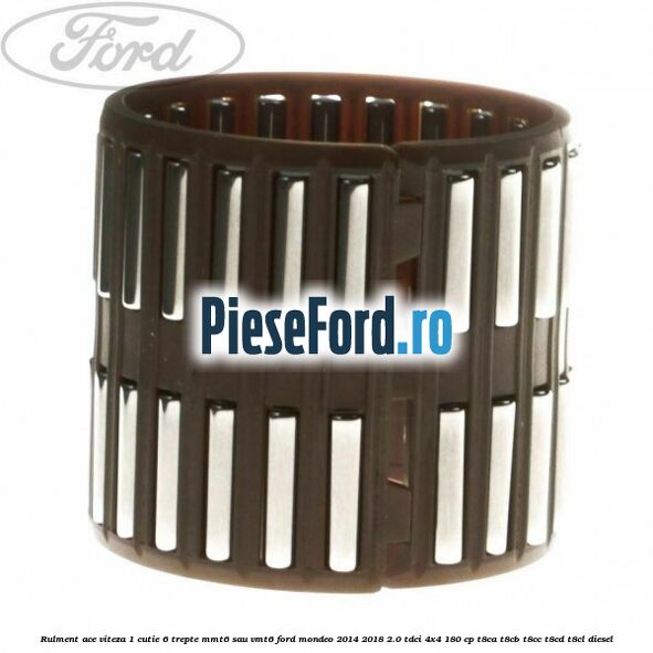 Rulment ace viteza 1 cutie 6 trepte MMT6 sau VMT6 Ford Mondeo 2014-2018 2.0 TDCi 4x4 180 cp T8CA, T8CB, T8CC, T8CD, T8CL diesel