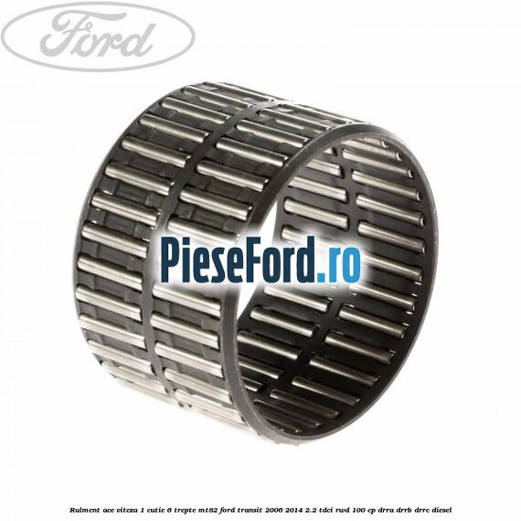 Rulment ace viteza 1 cutie 6 trepte MT82 Ford Transit 2006-2014 2.2 TDCi RWD 100 cp DRRA, DRRB, DRRC diesel