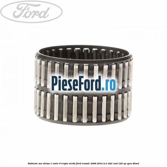 Rulment ace viteza 1 cutie 6 trepte MT82 Ford Transit 2006-2014 2.2 TDCi RWD 125 cp CYRA diesel