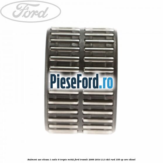 Rulment ace viteza 1 cutie 6 trepte MT82 Ford Transit 2006-2014 2.2 TDCi RWD 155 cp CVRC diesel