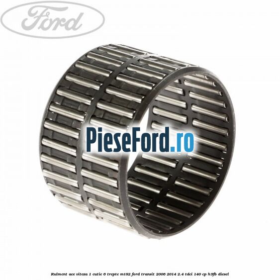 Rulment ace viteza 1 cutie 6 trepte MT82 Ford Transit 2006-2014 2.4 TDCi 140 cp Rulment ace viteza 1 cutie 6 trepte MT82 Ford Transit 2006-2014 2.4 TDCi 140 cp H9FB diesel