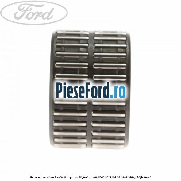 Rulment ace viteza 1 cutie 6 trepte MT82 Ford Transit 2006-2014 2.4 TDCi 4x4 140 cp H9FB diesel