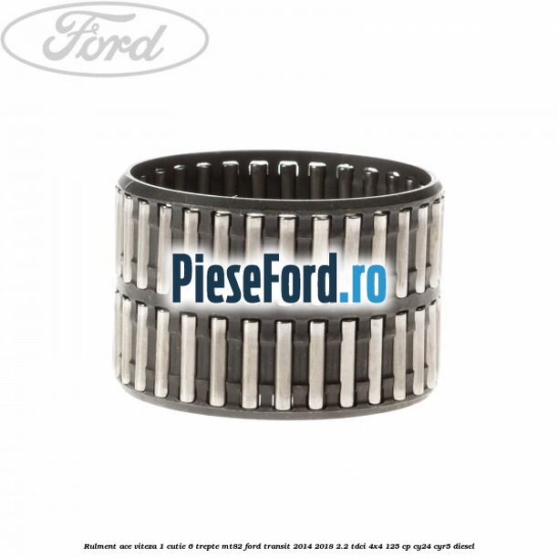 Rulment ace viteza 1 cutie 6 trepte MT82 Ford Transit 2014-2018 2.2 TDCi 4x4 125 cp CY24, CYR5 diesel