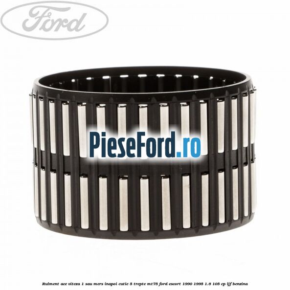 Rulment ace viteza 1 sau mers inapoi cutie 5 trepte MT75 Ford Escort 1990-1995 1.6 105 cp LJF benzina
