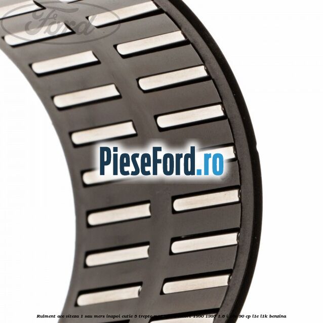 Rulment ace viteza 1 sau mers inapoi cutie 5 trepte MT75 Ford Escort 1990-1995 1.6 i 16V 90 cp L1E, L1K benzina