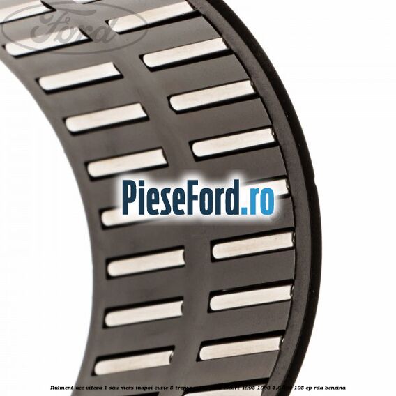 Rulment ace viteza 1 sau mers inapoi cutie 5 trepte MT75 Ford Escort 1995-1998 1.8 16V 105 cp RDA benzina