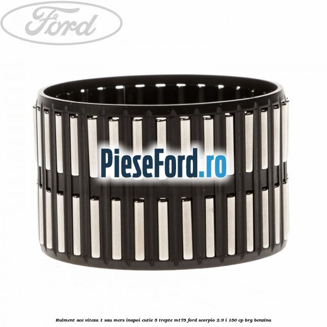 Rulment ace viteza 1 sau mers inapoi cutie 5 trepte MT75 Ford Scorpio 2.9 i 150 cp BRG benzina