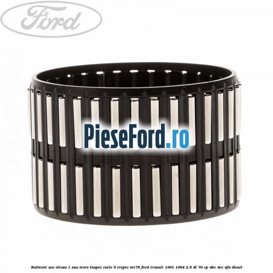 Rulment ace viteza 1 sau mers inapoi cutie 5 trepte MT75 Ford Transit 1991-1994 2.5 DI 70 cp Rulment ace viteza 1 sau mers inapoi cutie 5 trepte MT75 Ford Transit 1991-1994 2.5 DI 70 cp 4BC, 4CC, 4FA diesel