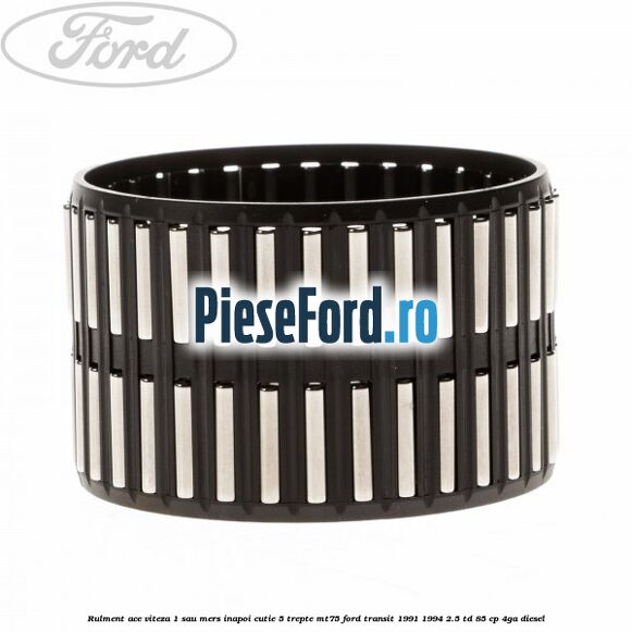 Rulment ace viteza 1 sau mers inapoi cutie 5 trepte MT75 Ford Transit 1991-1994 2.5 TD 85 cp 4GA diesel