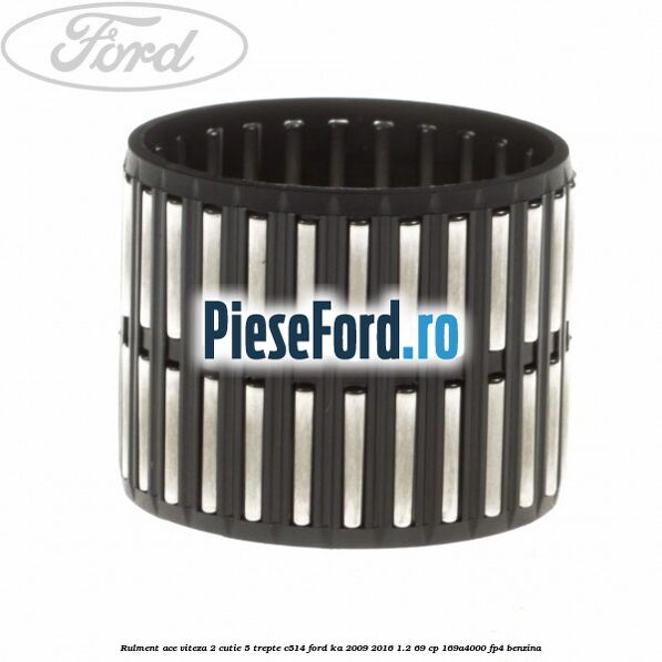 Rulment ace viteza 2 cutie 5 trepte C514 Ford Ka 2009-2016 1.2 69 cp 169A4000, FP4 benzina