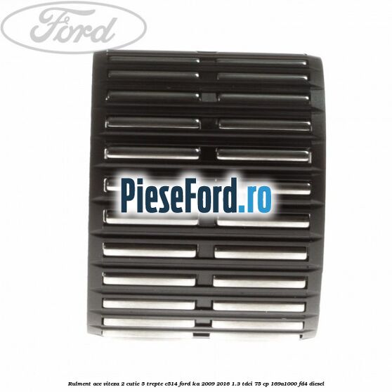 Rulment ace viteza 2 cutie 5 trepte C514 Ford Ka 2009-2016 1.3 TDCi 75 cp 169A1000, FD4 diesel