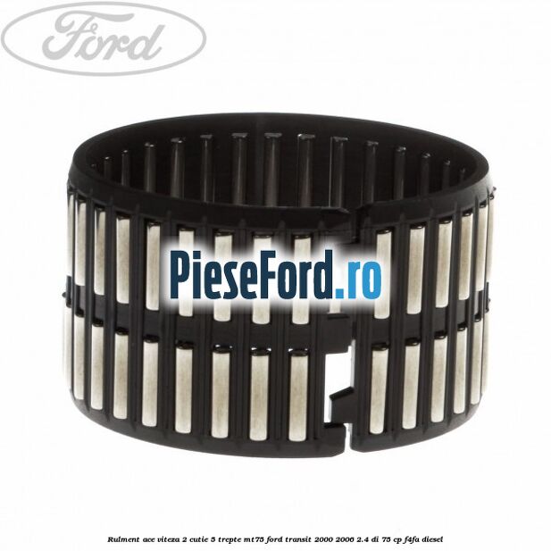 Rulment ace viteza 2 cutie 5 trepte MT75 Ford Transit 2000-2006 2.4 DI 75 cp F4FA diesel