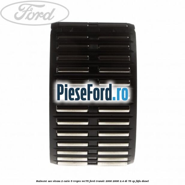 Rulment ace viteza 2 cutie 5 trepte MT75 Ford Transit 2000-2006 2.4 DI 75 cp F4FA diesel