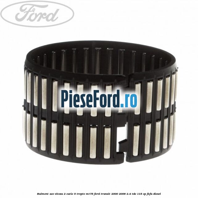 Rulment ace viteza 2 cutie 5 trepte MT75 Ford Transit 2000-2006 2.4 TDE 115 cp FXFA diesel