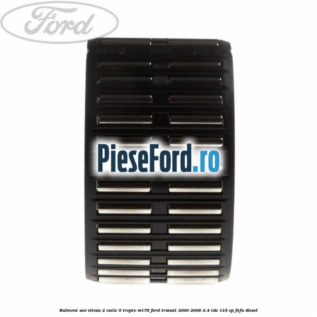 Rulment ace viteza 2 cutie 5 trepte MT75 Ford Transit 2000-2006 2.4 TDE 115 cp FXFA diesel