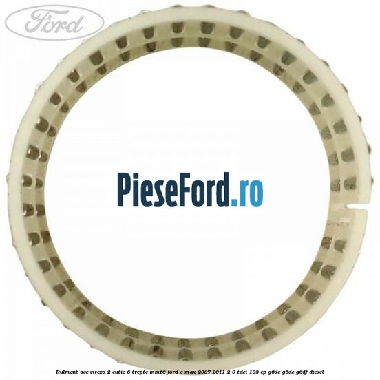 Rulment ace viteza 2 cutie 6 trepte MMT6 Ford C-Max 2007-2011 2.0 TDCi 133 cp G6DC, G6DE, G6DF diesel